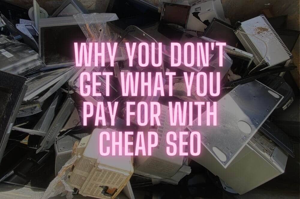 Why you don't get what you pay for with cheap SEO