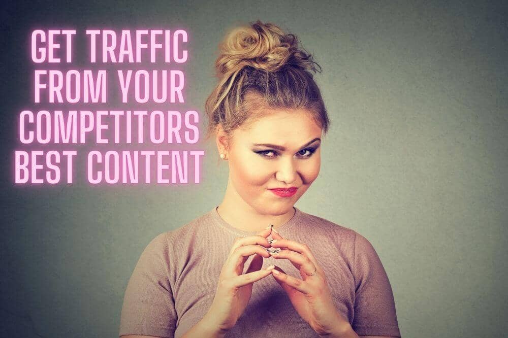 Steal Traffic From Your Competitors Best Content