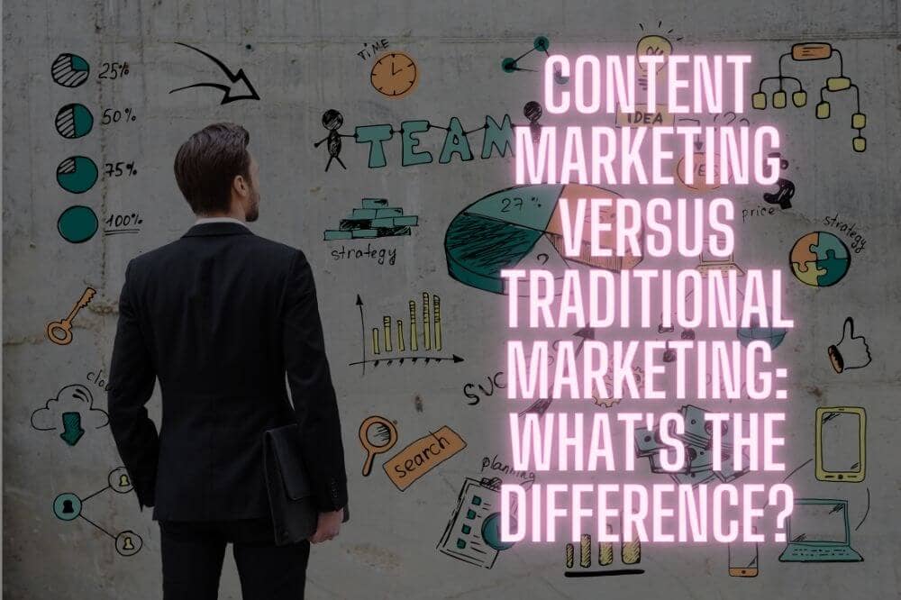 Content Marketing Versus Traditional Marketing: What's The Difference?