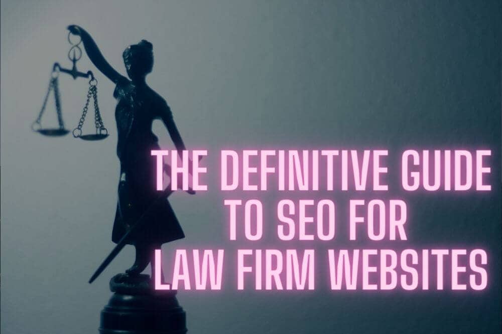 The Definitive Guide To SEO For Law Firm Websites